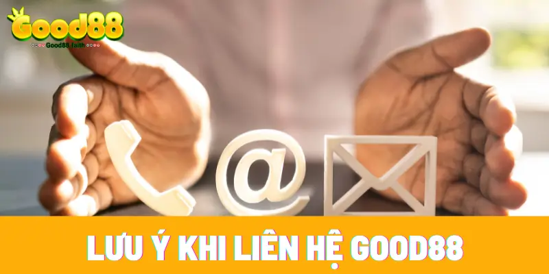 Liên Hệ Good88 - Cách Giải Đáp Mọi Thắc Mắc Trong Năm 2025 4 3 lưu ý cơ bản trong lúc trò chuyện với nhân viên