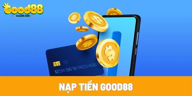 Nạp Tiền Good88 - Cẩm Nang Cho Hội Viên Mới Gia Nhập 1 Nạp Tiền Good88
