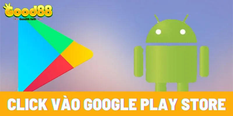 Tải App good88 nhanh chóng, tiện lợi chơi mọi lúc mọi nơi 4 Hướng dẫn tải app Good88 trên Android