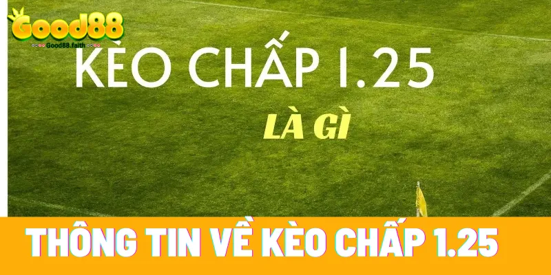 Kèo chấp 1.25 là gì? Tìm hiểu về kèo chấp 1.25 2 Thông tin về kèo chấp 1.25
