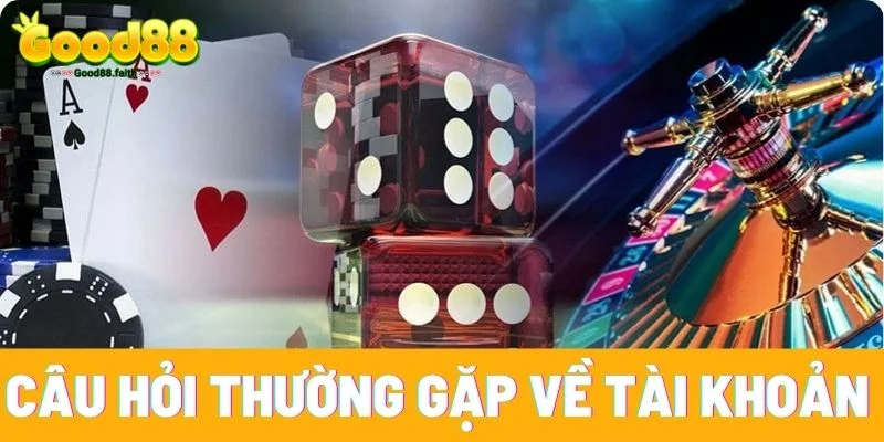 Câu Hỏi Thường Gặp Và Giải Đáp Chi Tiết Tại Good88 2 Câu hỏi thường gặp nhất về tài khoản Good88