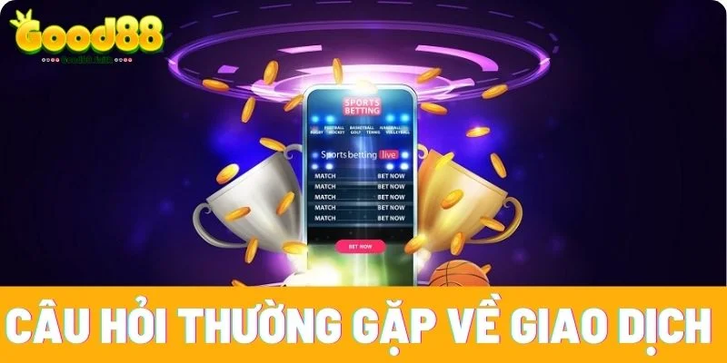 Câu Hỏi Thường Gặp Và Giải Đáp Chi Tiết Tại Good88 3 Câu hỏi thường gặp về giao dịch tại Good88