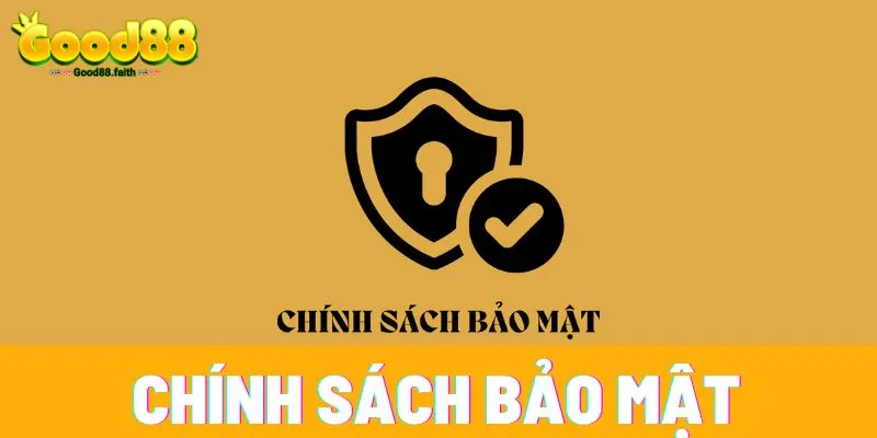 Chính sách bảo mật Good88 - Riêng tư, minh bạch và uy tín 1 Chính sách bảo mật