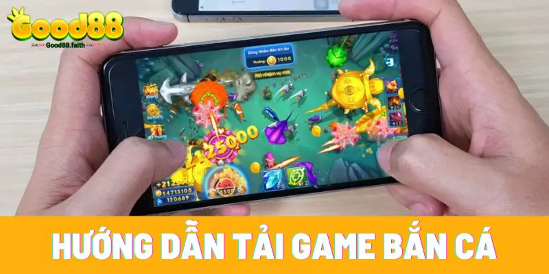 Cách Tải Game Bắn Cá Good88 Kiếm Tiền Thưởng Cực Khủng 4 Hướng dẫn chi tiết cách tải game bắn cá kiếm tiền thưởng thật tại Good88
