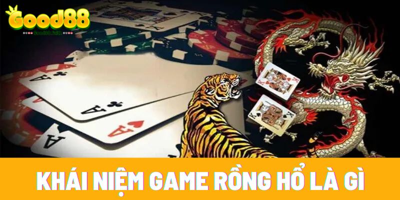 Rồng Hổ Là Gì - Cách Chơi Game Rồng Hồ Luôn Thắng 2 Khái niệm game rồng hổ là gì