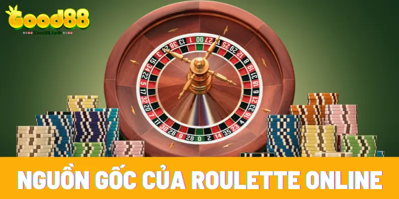 Roulette Online Với Luật Chơi Siêu Thú Vị Tại Sòng Bạc Good88 2 Roulette có nguồn gốc tại Mỹ