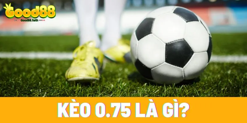 Kèo 0.75 là gì? Hướng dẫn chơi và cách tính kèo đúng nhất 2 Kèo 0.75 hay còn gọi là kèo chấp 3/4 hoặc kèo 0.5-1